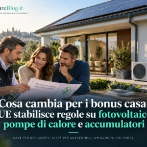 Cosa cambia per i bonus casa: l’UE stabilisce regole su fotovoltaico, pompe di calore e accumulatori